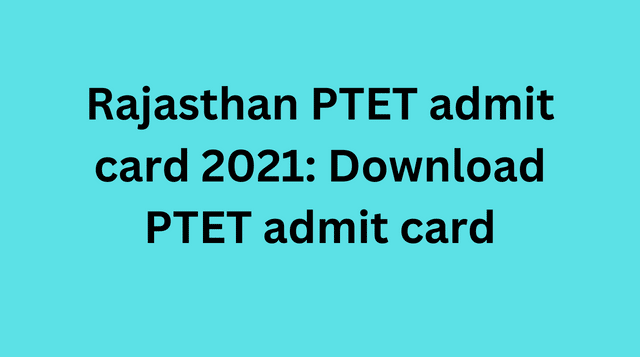 Rajasthan PTET admit card 2021: Download PTET admit card